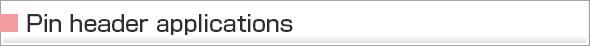 Pin header applications